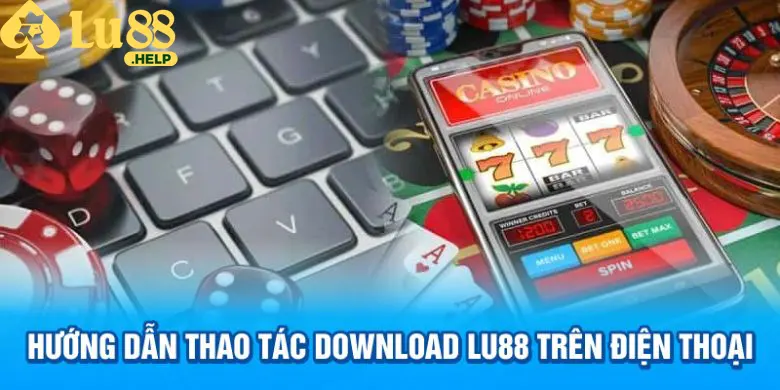 Hướng dẫn thao tác download Lu88 trên điện thoại 