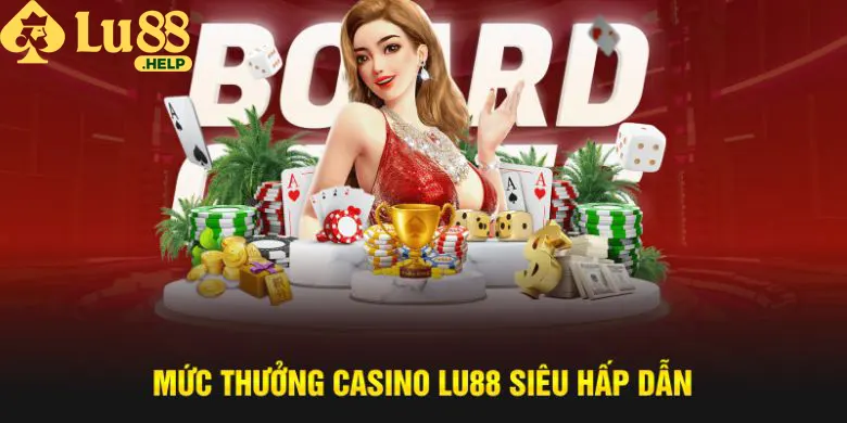 Mức thưởng casino Lu88 siêu hấp dẫn 