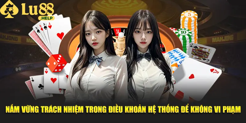 Nắm vững trách nhiệm trong điều khoản điều kiện Lu88 để không vi phạm